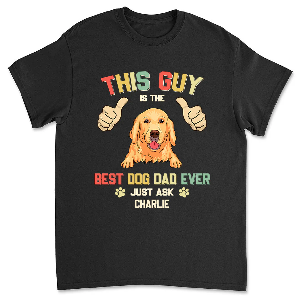 Best Dog Dad Ever - Personalized Custom Unisex T-shirt