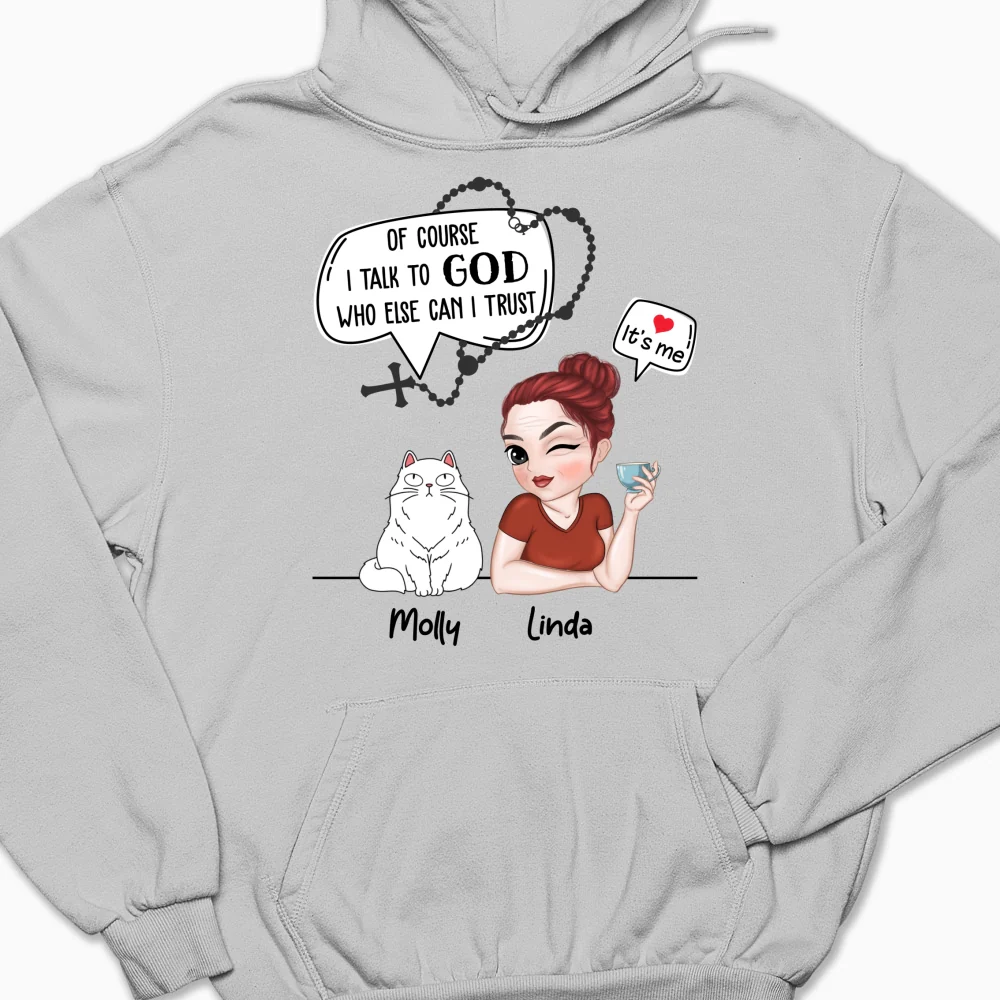 Cat Of Course I Talk To God Who Else Can I Trust - Personalized Custom Hoodie - Image 2