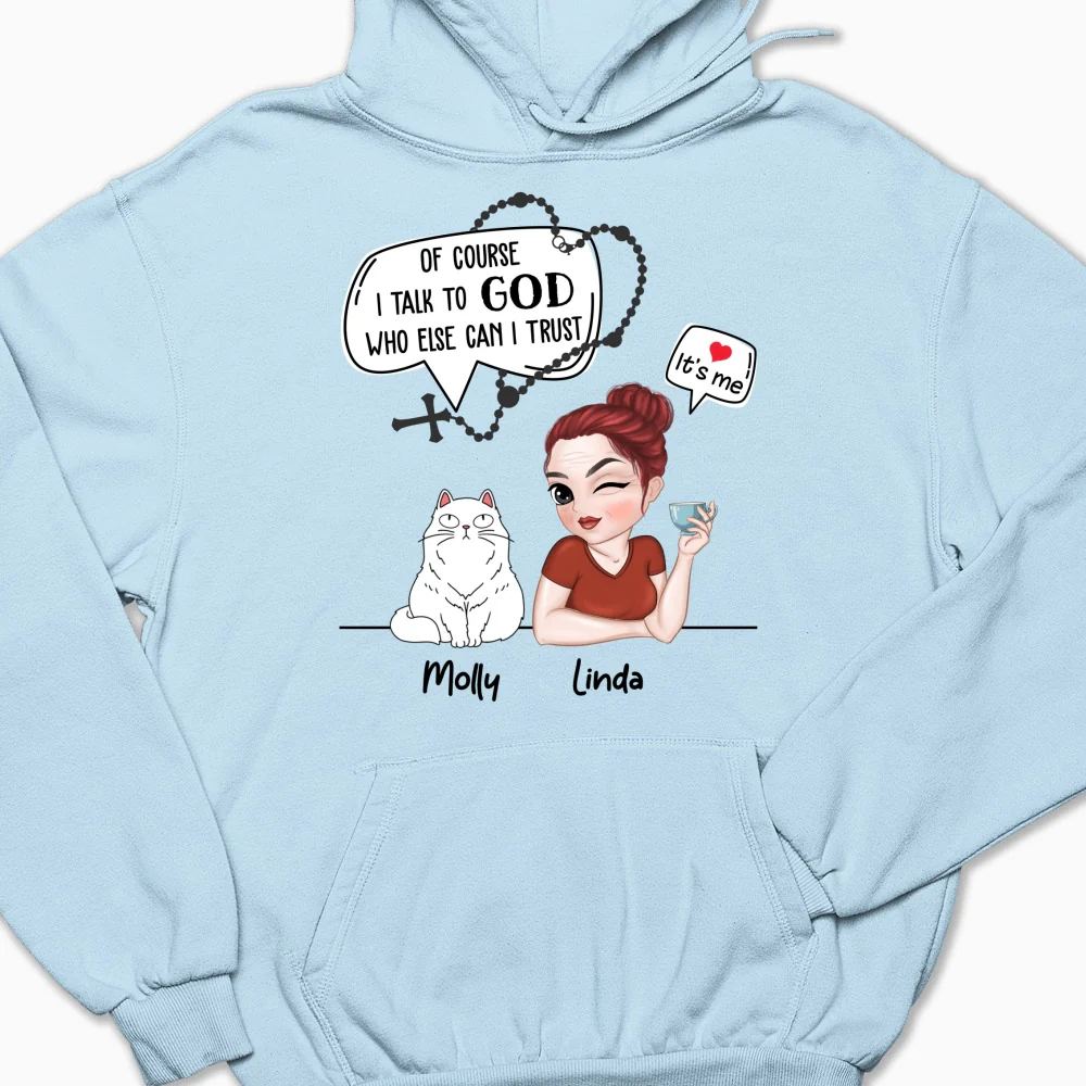 Cat Of Course I Talk To God Who Else Can I Trust - Personalized Custom Hoodie - Image 4