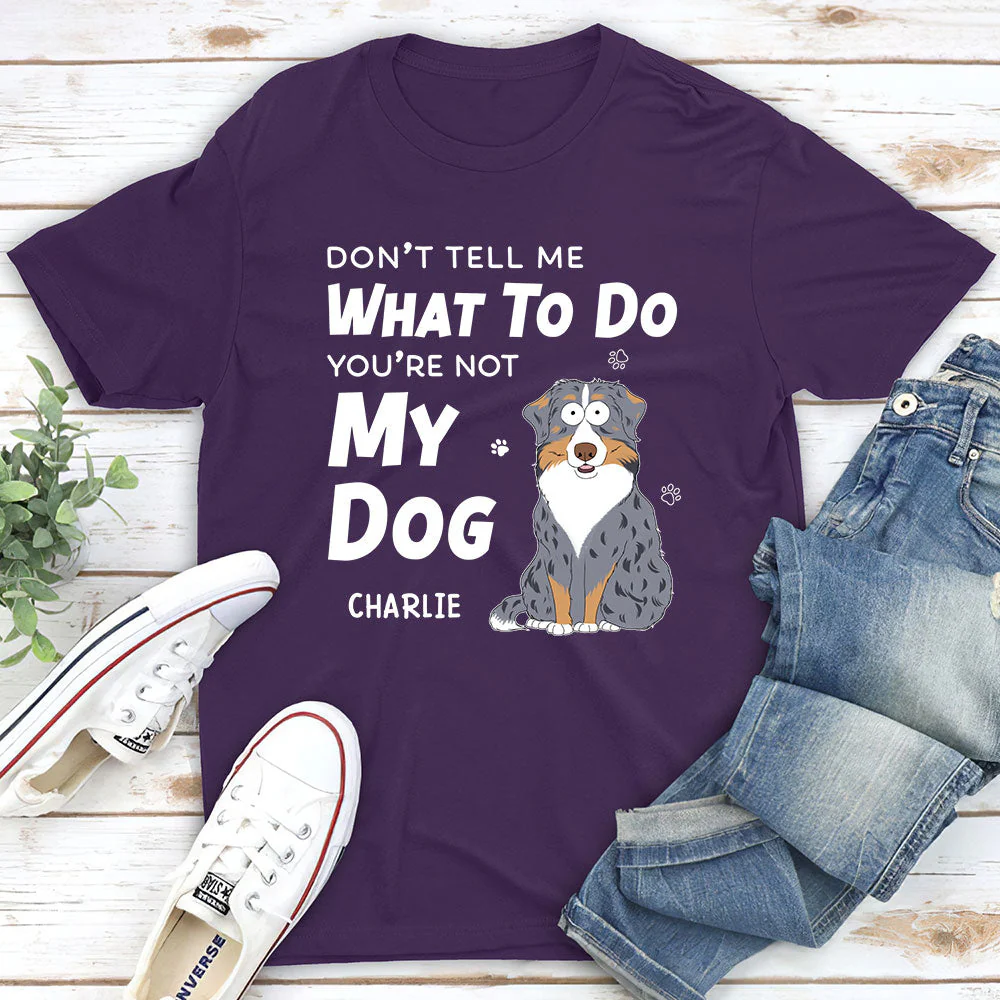 Dont Tell Me What To Do - Personalized Custom Unisex T-shirt - Image 4