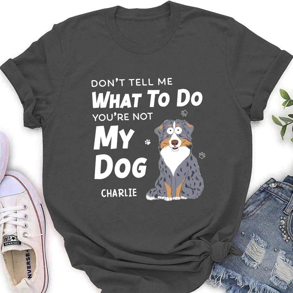 Dont Tell Me What To Do - Personalized Custom Women's T-shirt - Image 2