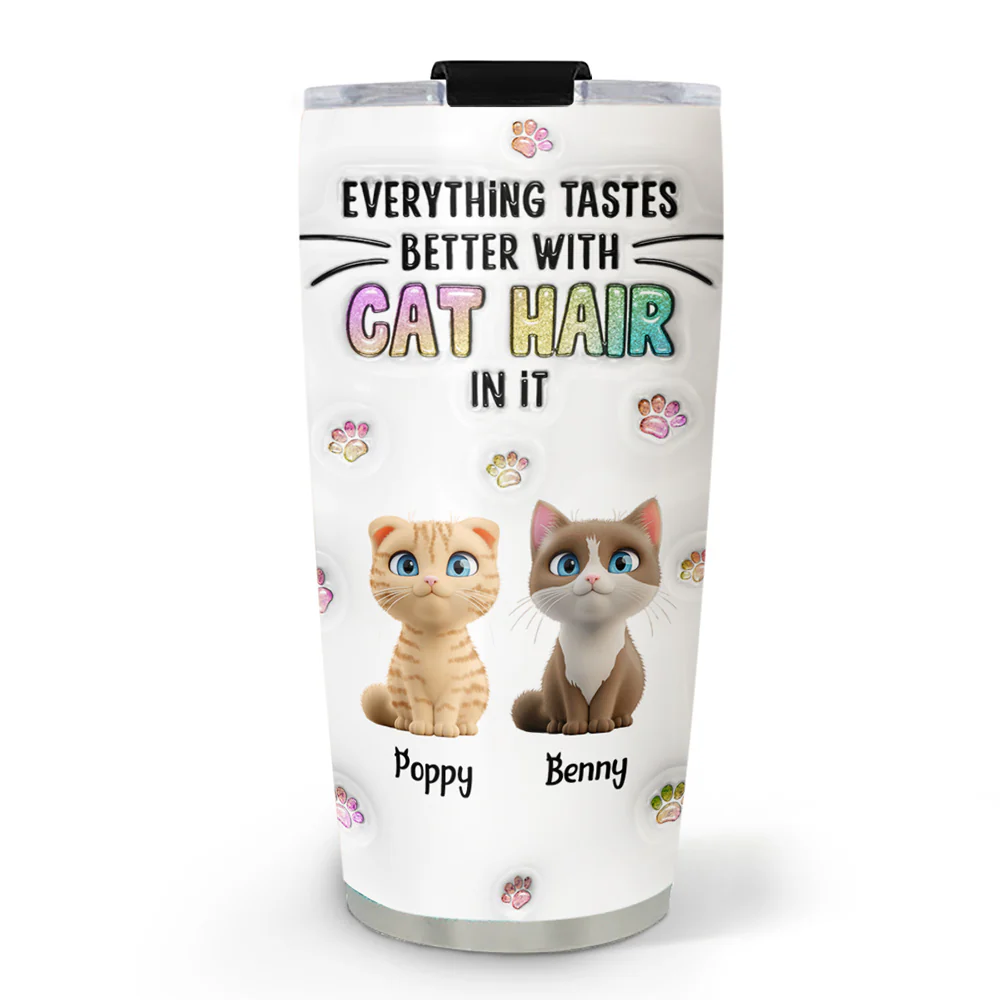 Everything Tastes Better With Cat Hair - Personalized Custom 3D Inflated Effect Tumbler