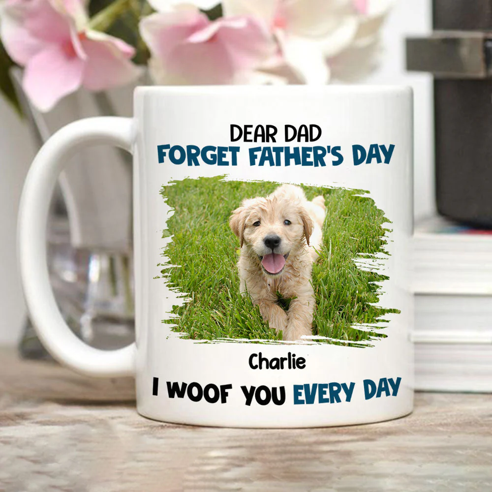 Forget It, We Woof You Everyday - Personalized Custom Coffee Mug - Image 6