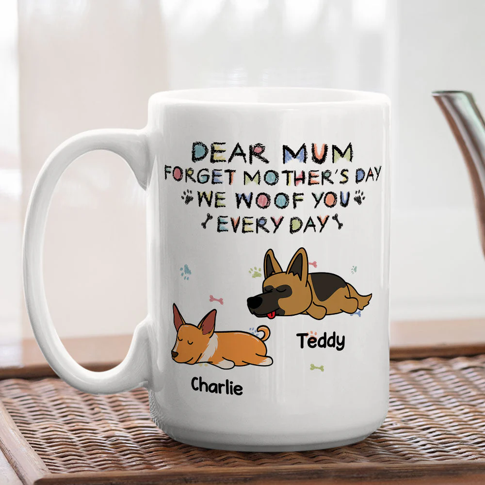 Forget Mother's Day, We Woof You Everyday - Personalized Custom Coffee Mug - Image 5