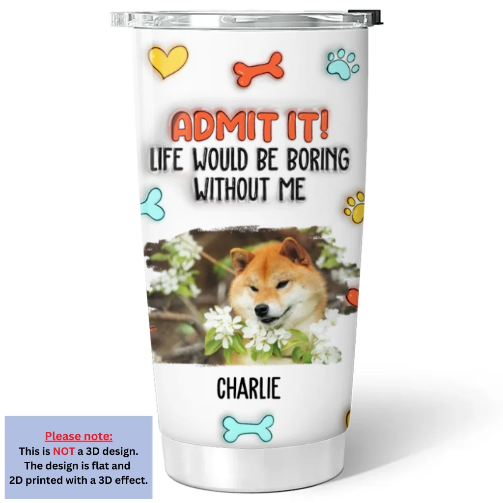 Funny Admit It Dog Photo - Personalized Custom 3D Inflated Effect Tumbler - Image 5