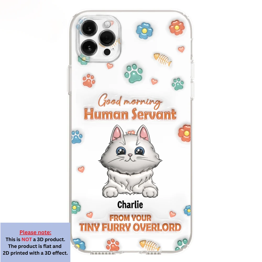 Good Morning Human Servant - Personalized Custom 3D Inflated Effect Phone Case - Image 10