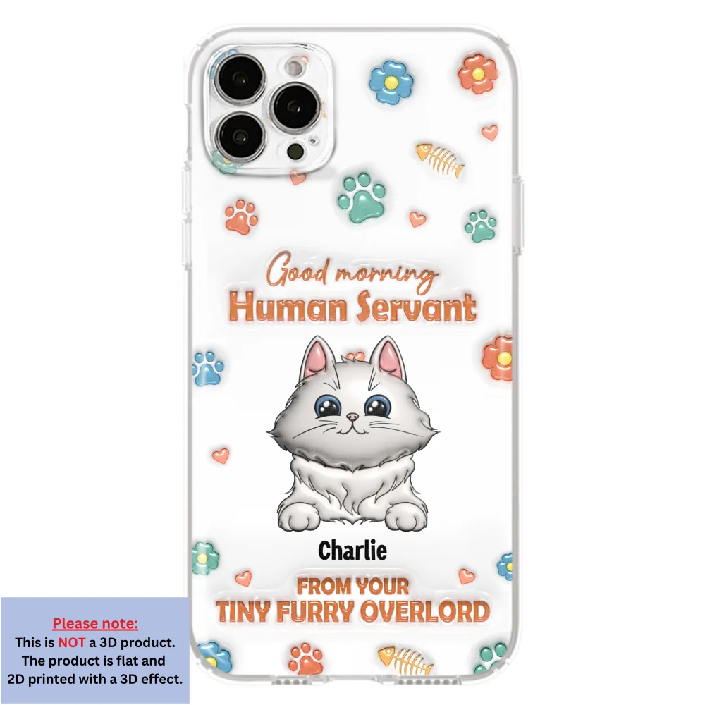 Good Morning Human Servant - Personalized Custom 3D Inflated Effect Phone Case - Image 14