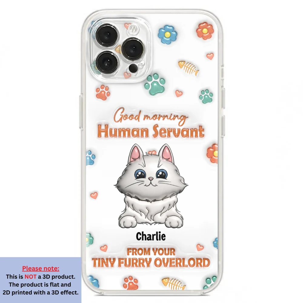 Good Morning Human Servant - Personalized Custom 3D Inflated Effect Phone Case - Image 17