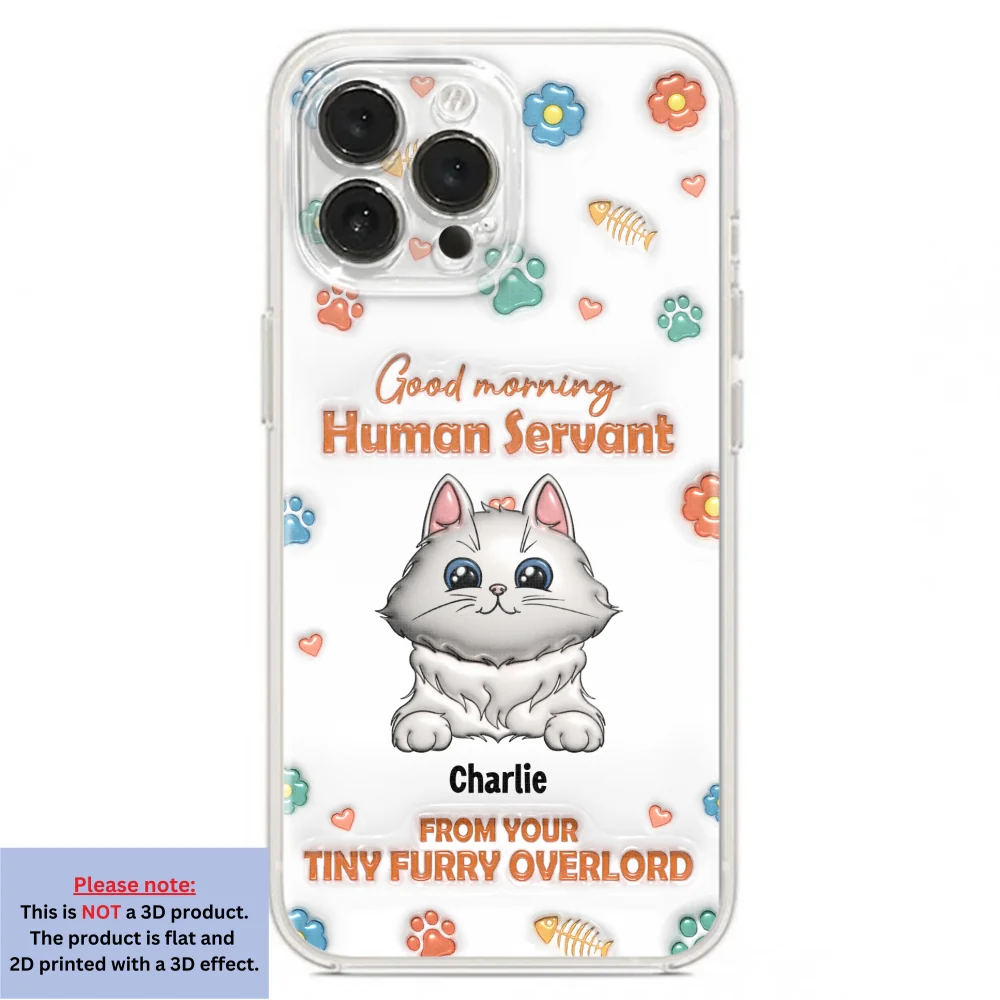 Good Morning Human Servant - Personalized Custom 3D Inflated Effect Phone Case - Image 18