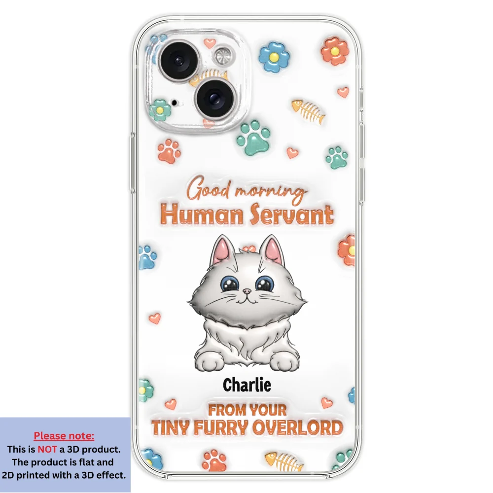 Good Morning Human Servant - Personalized Custom 3D Inflated Effect Phone Case - Image 19