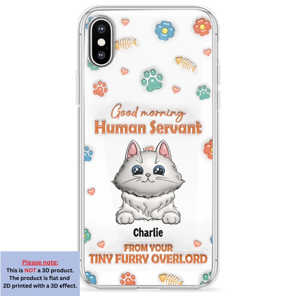 Good Morning Human Servant - Personalized Custom 3D Inflated Effect Phone Case - Image 23