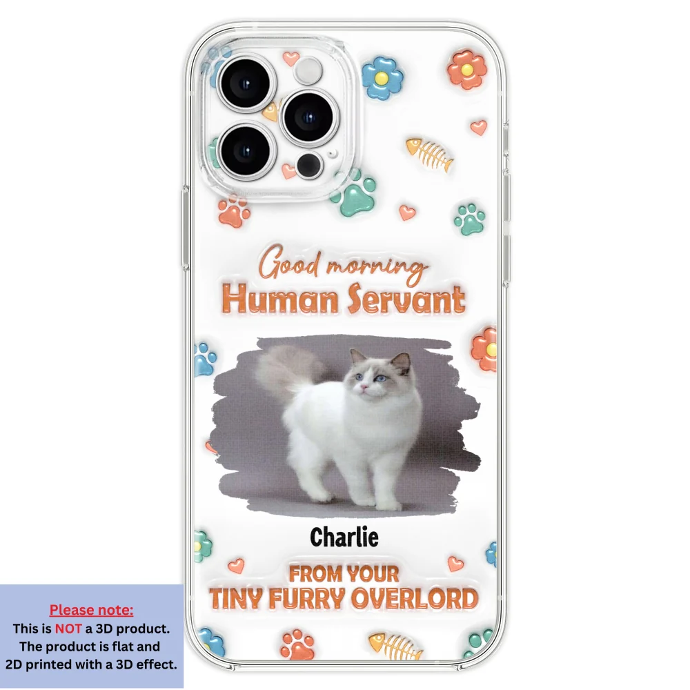 Good Morning Human Servant Photo - Personalized Custom 3D Inflated Effect Phone Case - Image 19