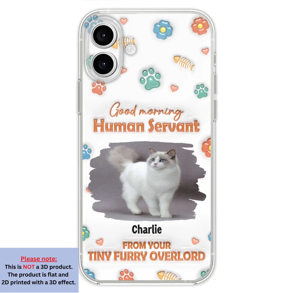 Good Morning Human Servant Photo - Personalized Custom 3D Inflated Effect Phone Case - Image 23