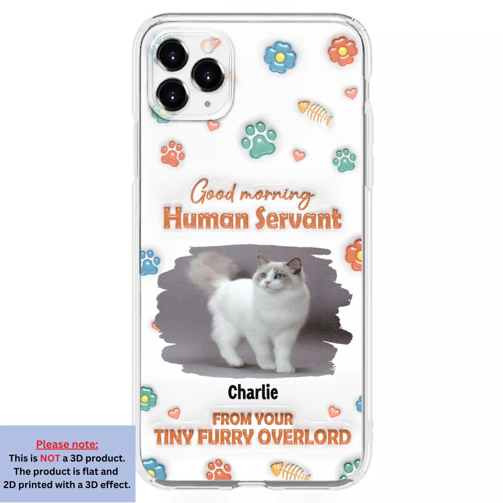 Good Morning Human Servant Photo - Personalized Custom 3D Inflated Effect Phone Case - Image 6