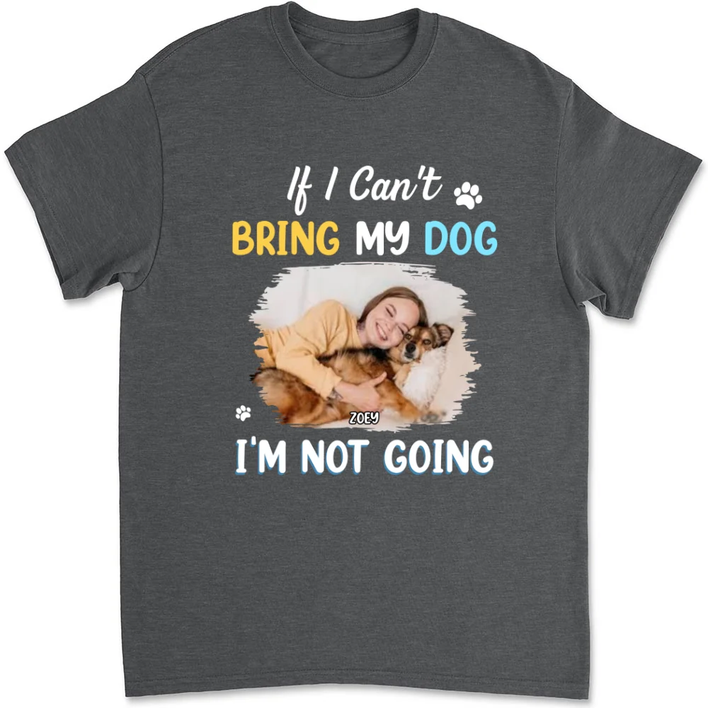 I Am Not Going Photo - Personalized Custom Unisex T-shirt - Image 9