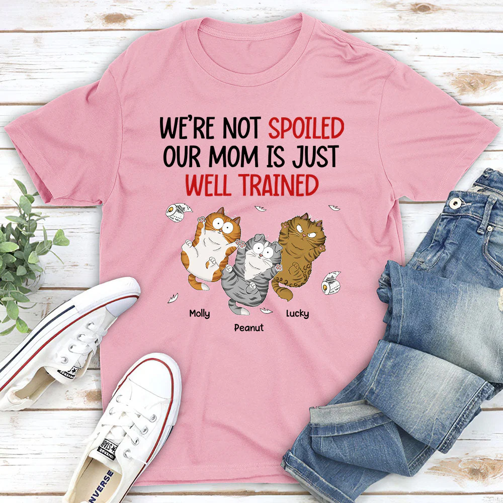 I Am Not Spoiled My Mom Is Just Well Trained - Personalized Custom Unisex T-shirt - Image 4