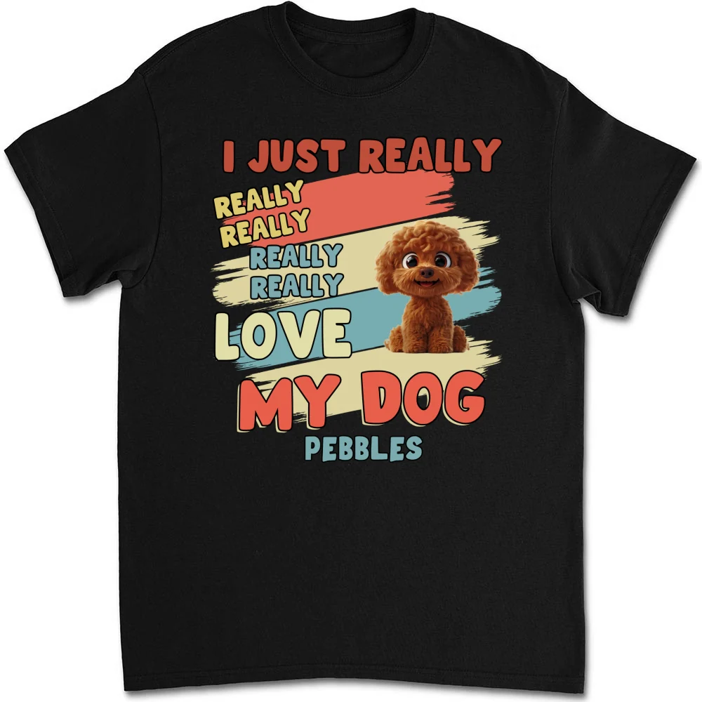 I Just Really Love My Dogs - Personalized Custom Unisex T-Shirt - Image 6