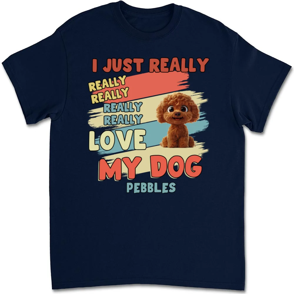 I Just Really Love My Dogs - Personalized Custom Unisex T-Shirt - Image 7