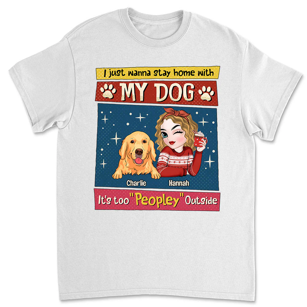 I Just Wanna Stay Home With My Dog - Personalized Custom Unisex T-shirt
