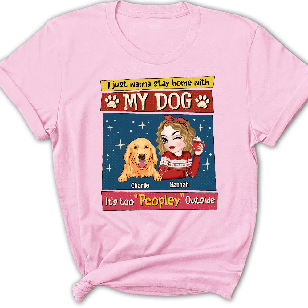 I Just Wanna Stay Home With My Dog - Personalized Custom Women's T-shirt