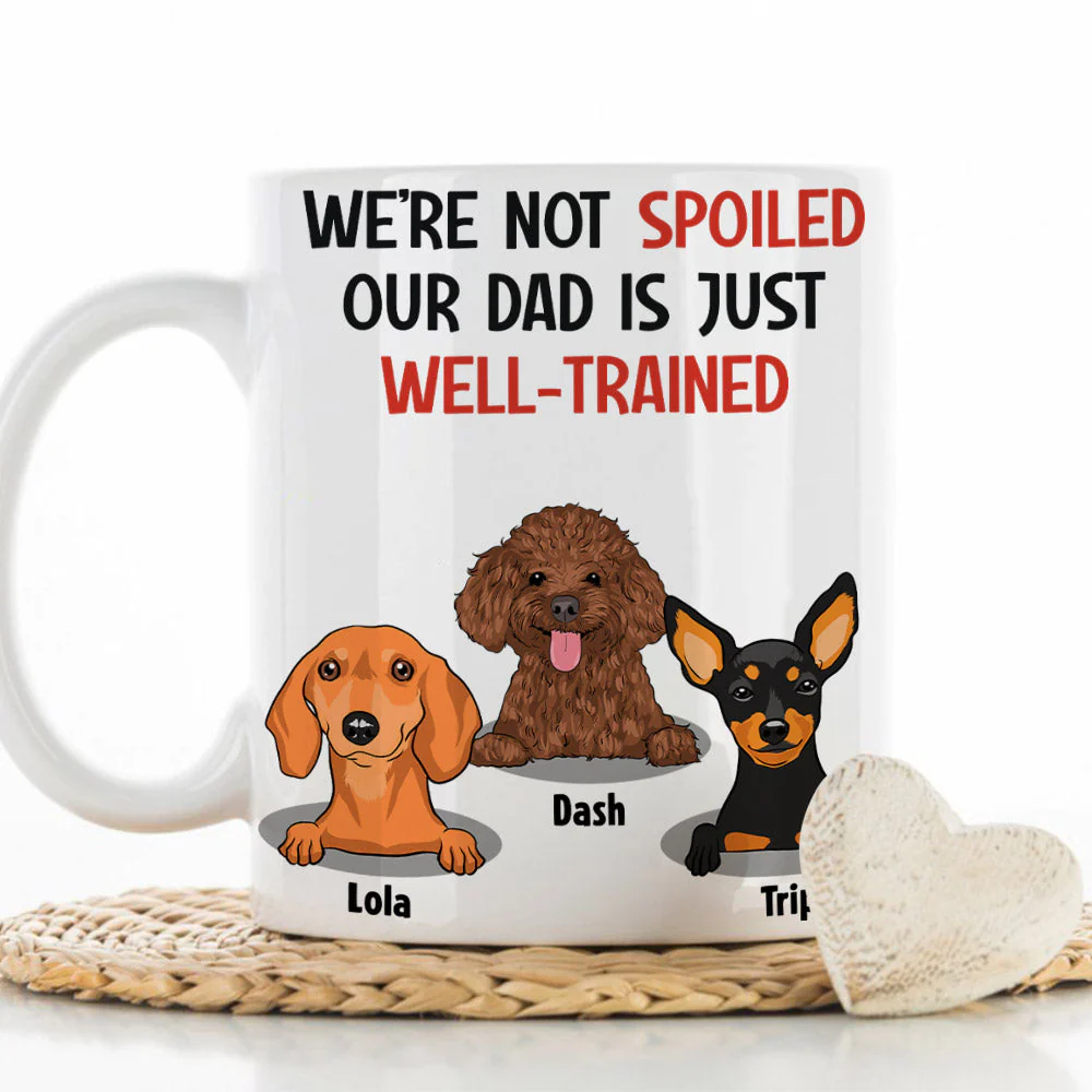 Im Not Spoiled My Dad Is Just Well Trained - Personalized Custom Coffee Mug - Image 3