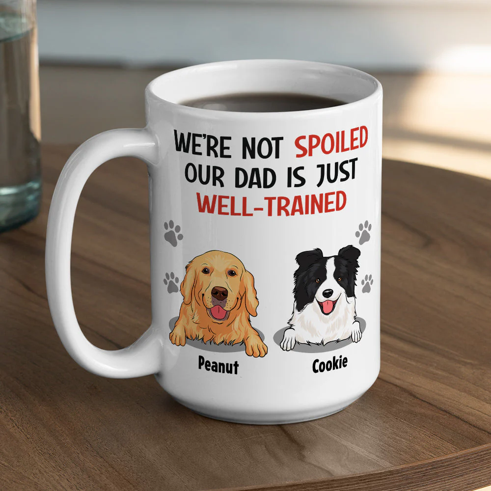 Im Not Spoiled My Dad Is Just Well Trained - Personalized Custom Coffee Mug - Image 4
