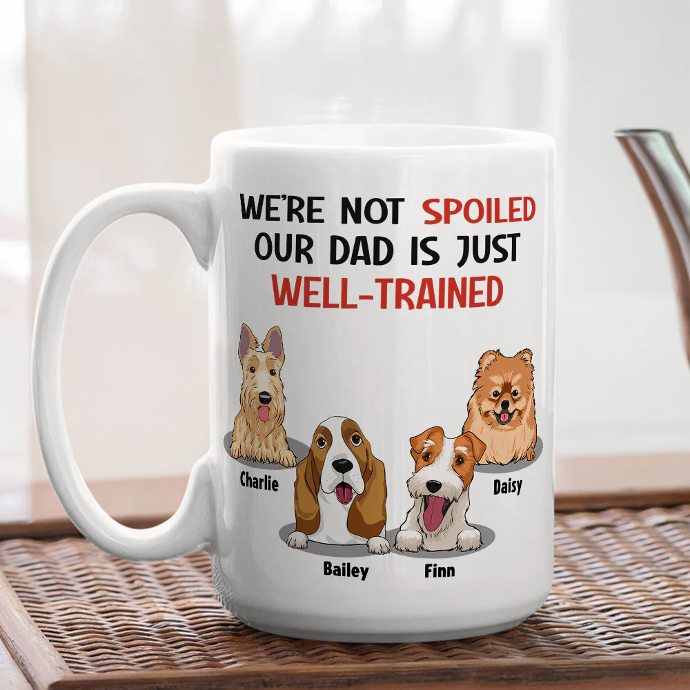 Im Not Spoiled My Dad Is Just Well Trained - Personalized Custom Coffee Mug - Image 5
