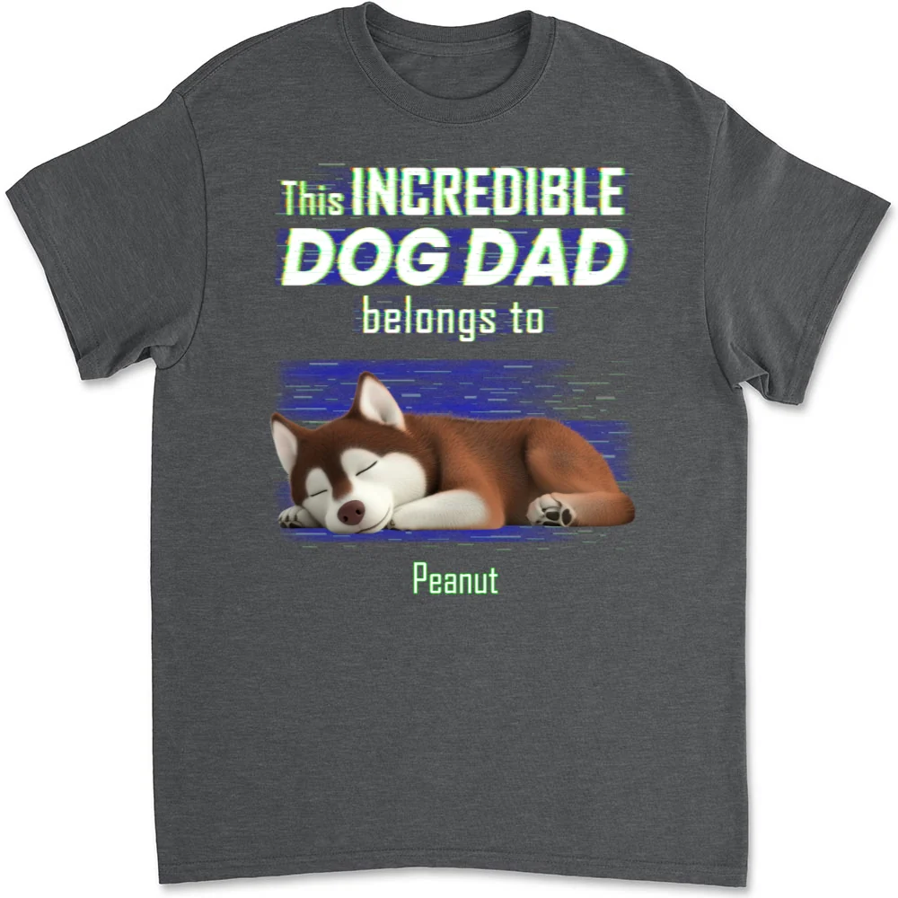 Incredible Dog Dad Belongs To Us - Personalized Custom Unisex T-Shirt - Image 10