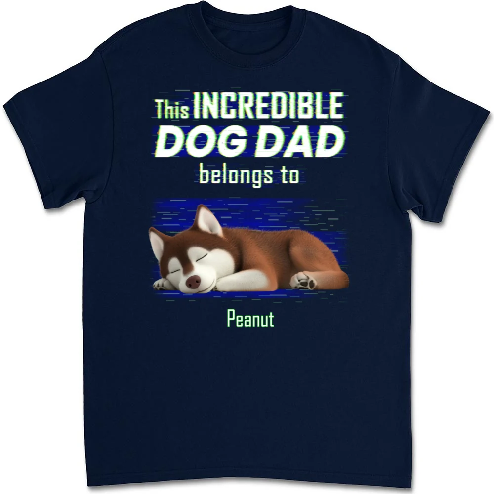 Incredible Dog Dad Belongs To Us - Personalized Custom Unisex T-Shirt - Image 7