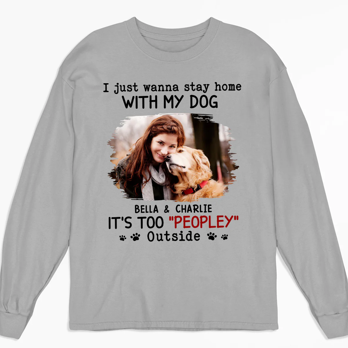 It Is Too Peopley Outside Ver Photo - Personalized Custom Long Sleeve T-shirt