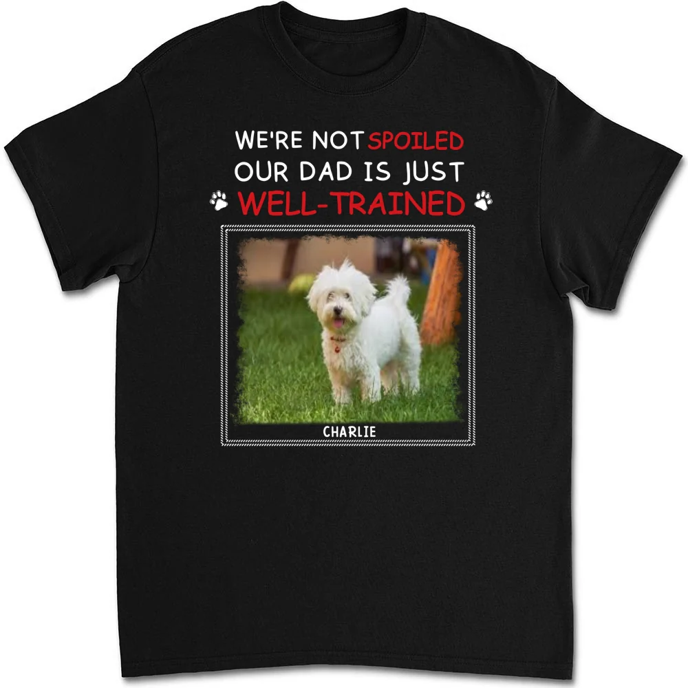 Just Well Trained Photo - Personalized Custom Unisex T-shirt - Image 3