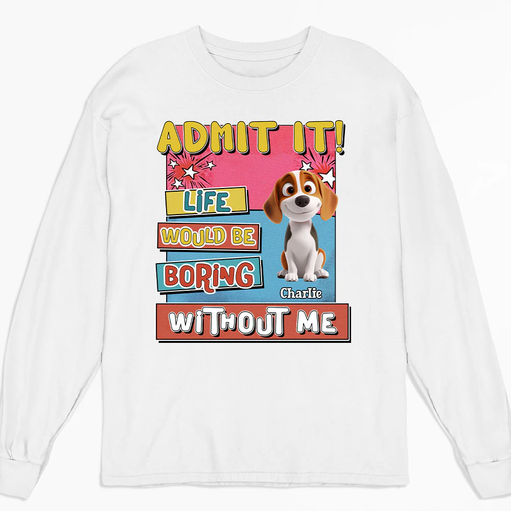 Life Without Me Is Boring - Personalized Custom Long Sleeve T-shirt