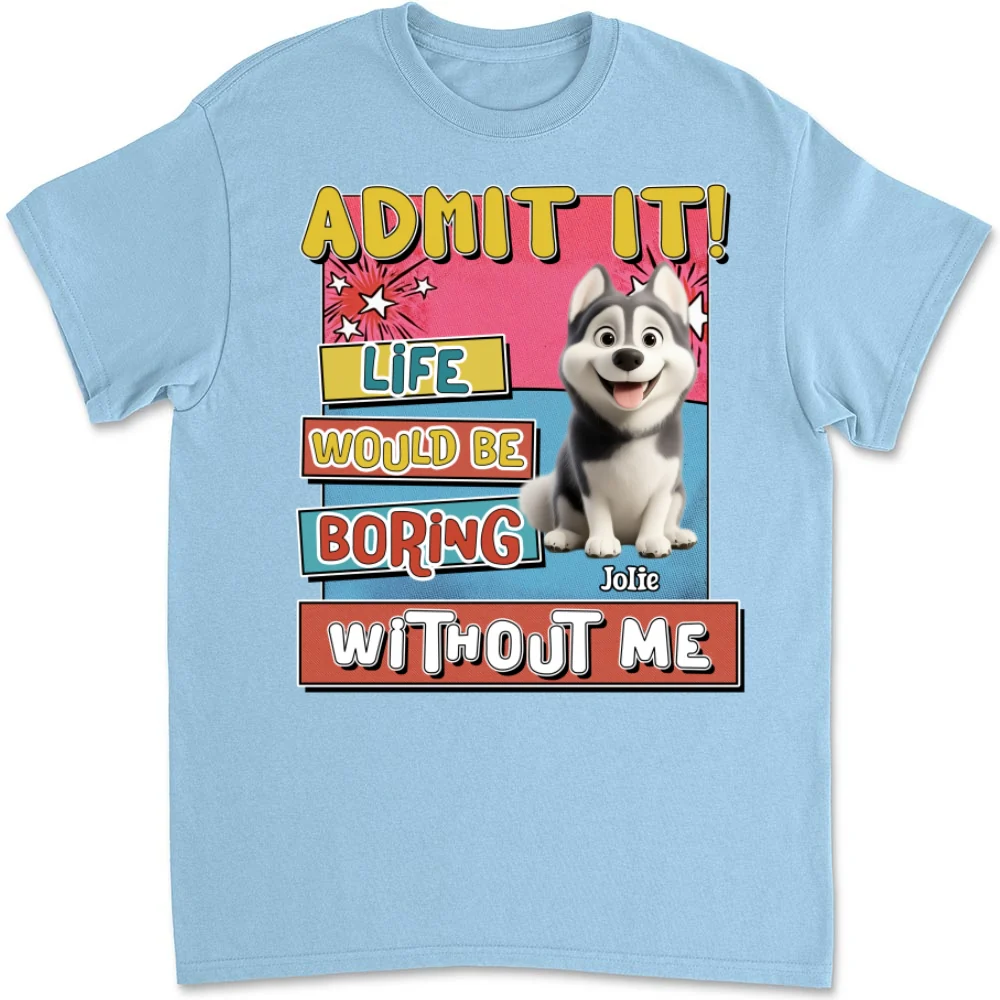 Life Without Me Is Boring - Personalized Custom Unisex T-shirt - Image 7