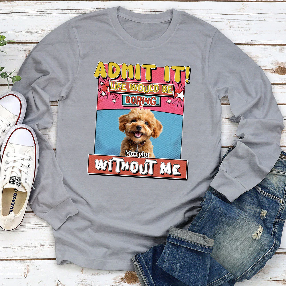 Life Without Me Is Boring Photo - Personalized Custom Long Sleeve T-shirt - Image 5