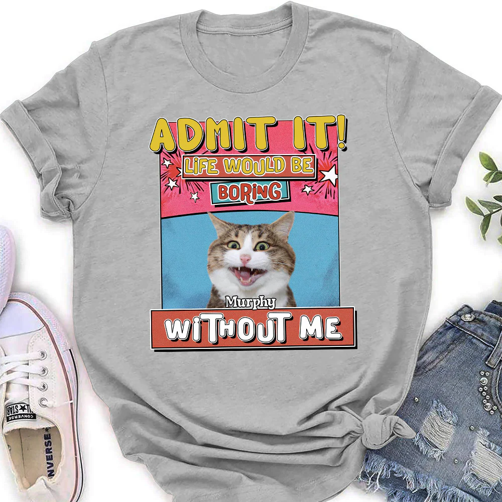 Life Without Me Is Boring Version Cat Photo - Personalized Custom Women's T-Shirt - Image 4