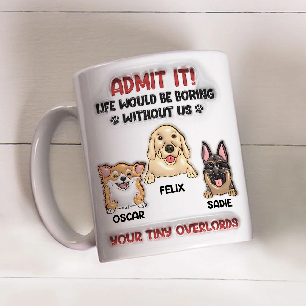 Life Would Be Boring Without Me - Personalized Custom 3D Inflated Effect Mug - Image 2
