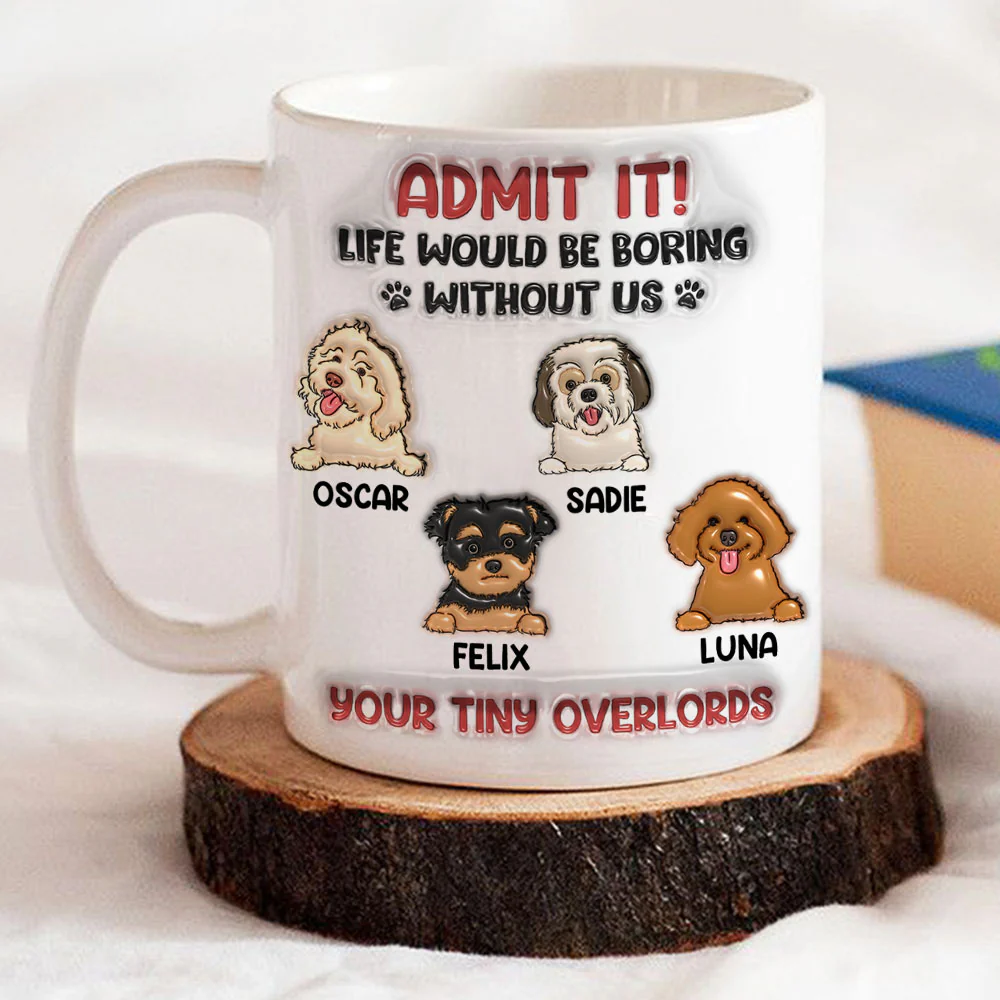 Life Would Be Boring Without Me - Personalized Custom 3D Inflated Effect Mug - Image 3
