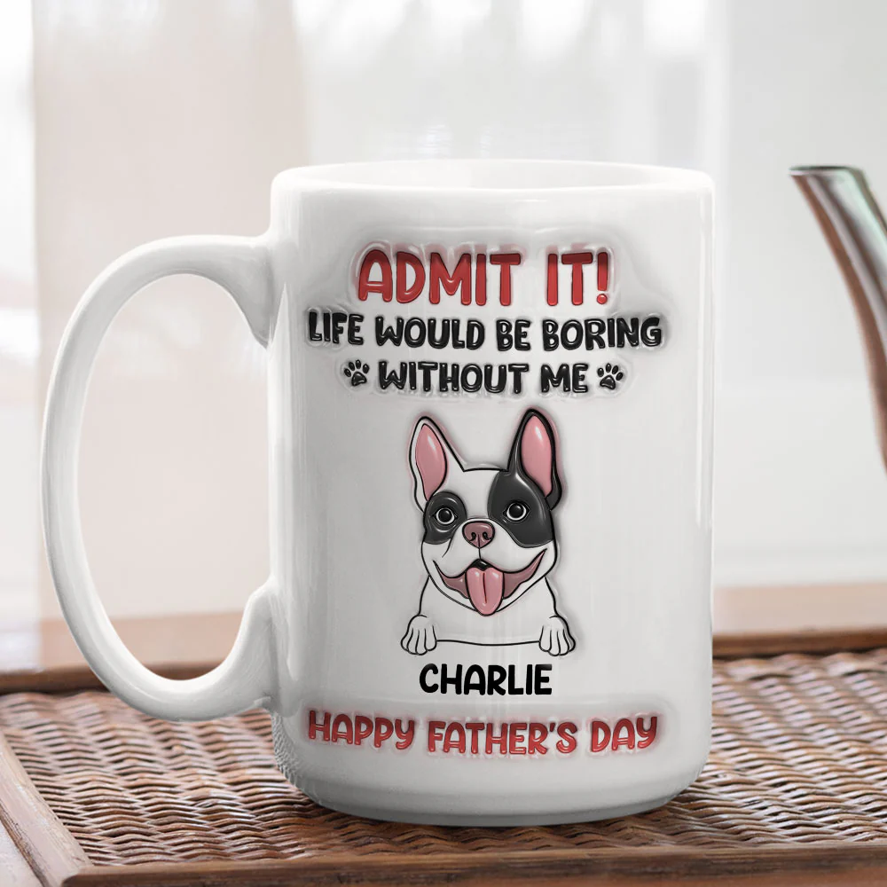 Life Would Be Boring Without Me - Personalized Custom 3D Inflated Effect Mug - Image 4
