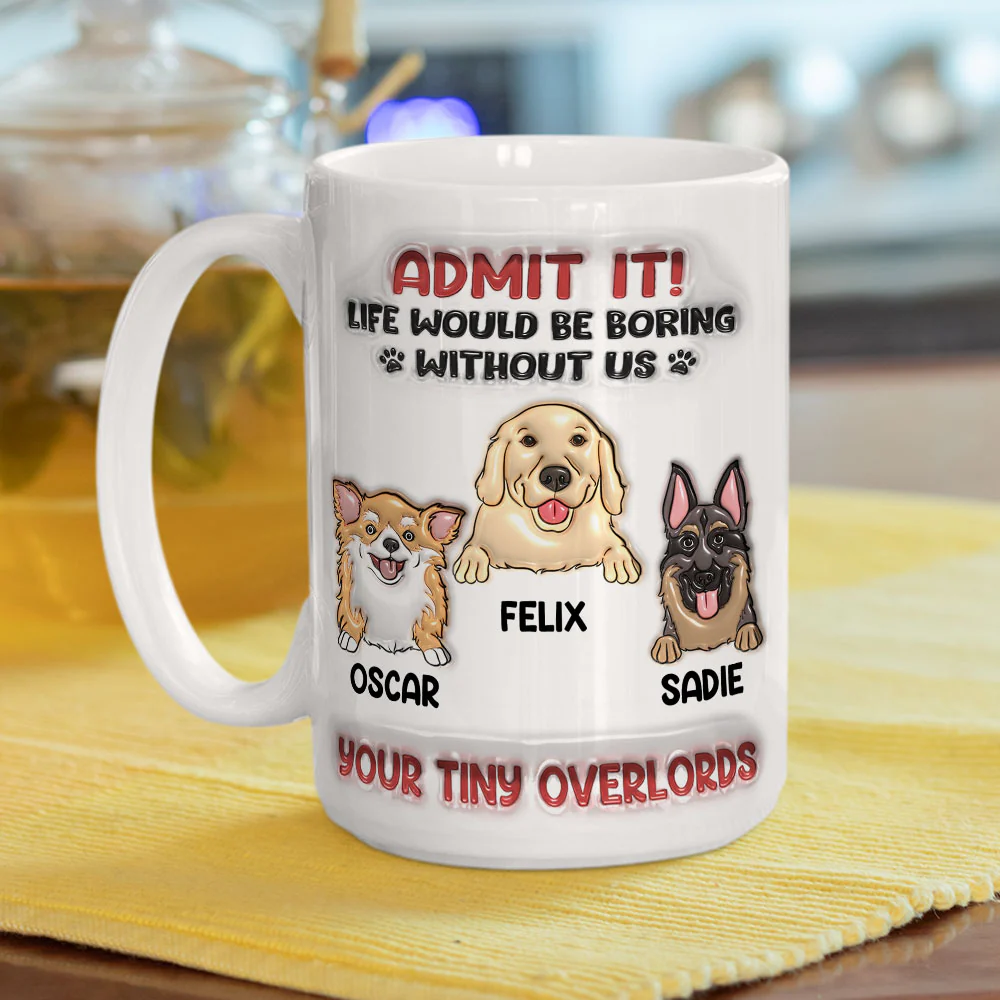 Life Would Be Boring Without Me - Personalized Custom 3D Inflated Effect Mug - Image 5