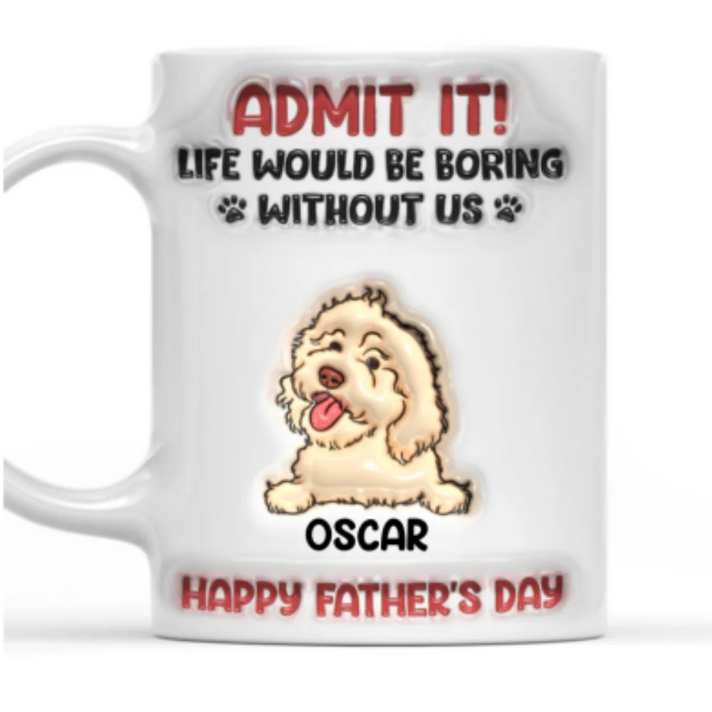 Life Would Be Boring Without Me - Personalized Custom 3D Inflated Effect Mug - Image 7