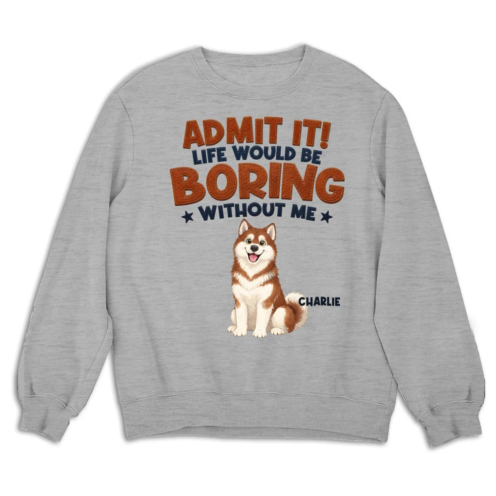 Life Would Be Boring Without Me - Personalized Custom Shirt - Image 12