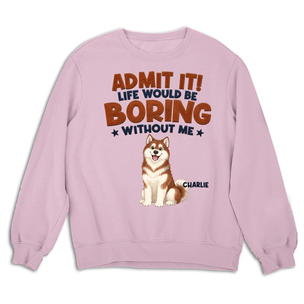 Life Would Be Boring Without Me - Personalized Custom Shirt - Image 13