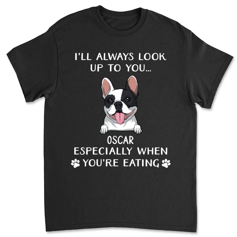 Look Up To You I Woof You - Personalized Custom Unisex T-shirt