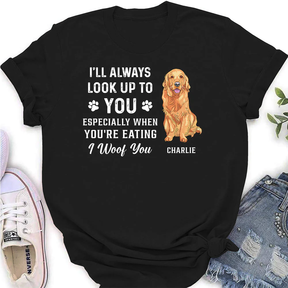 Look Up To You Woof You - Personalized Custom Women's T-shirt