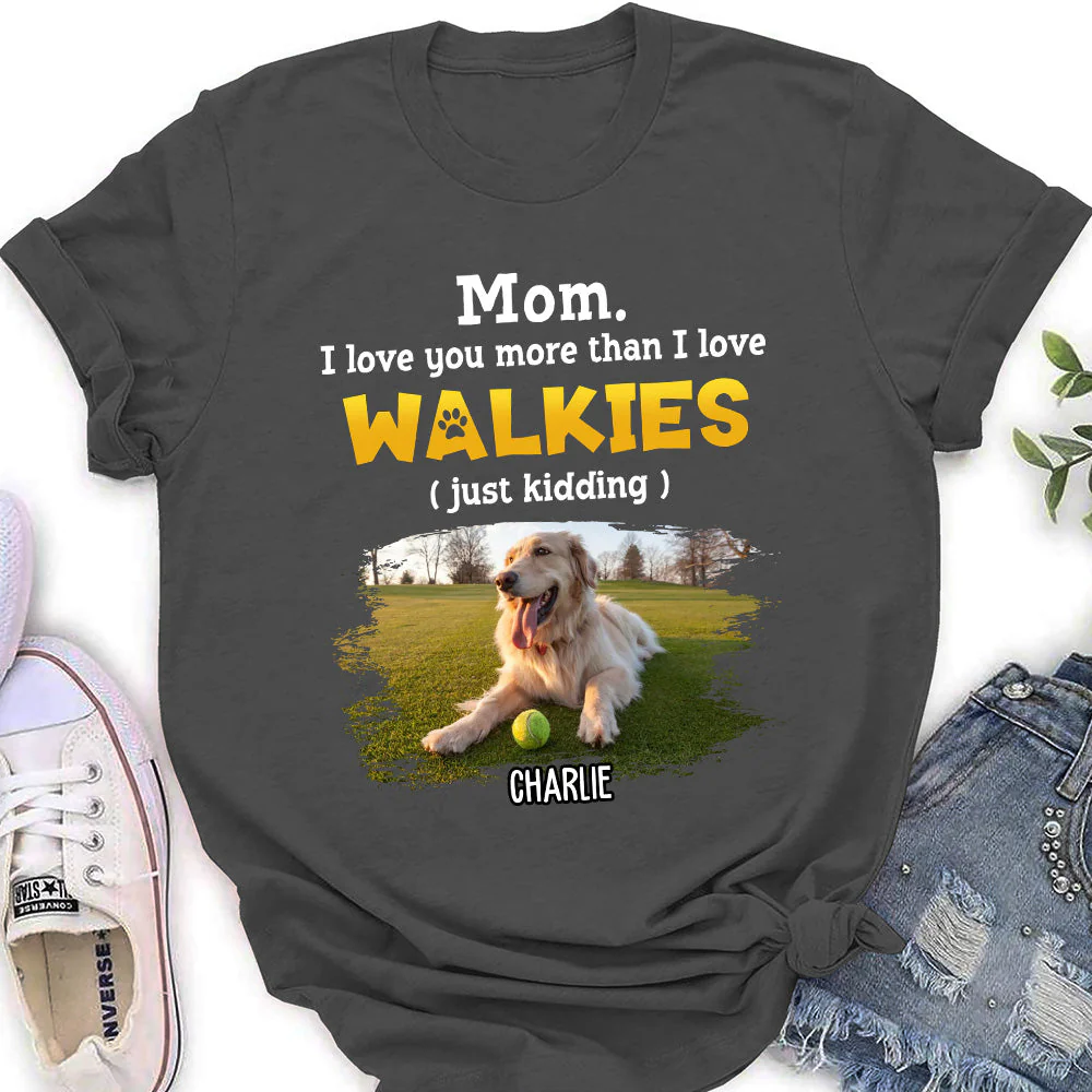 Love You More Than Walkies - Personalized Custom Women's T-shirt - Image 2