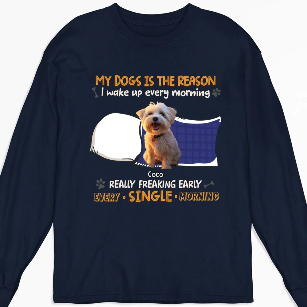 My Dog Is The Reason I Wake Up Photo - Personalized Custom Long Sleeve T-shirt - Image 3