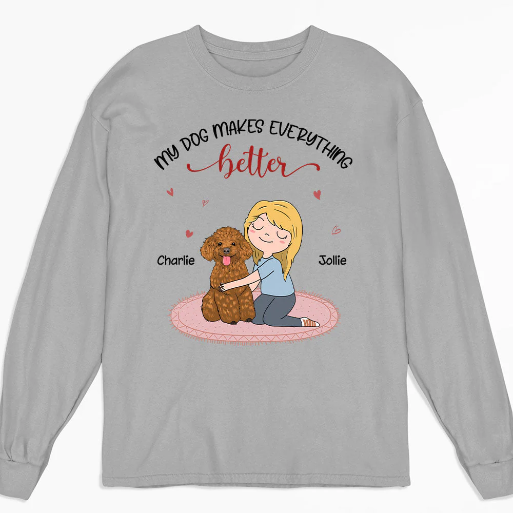 My Dog Makes Everything Better - Personalized Custom Long Sleeve T-shirt