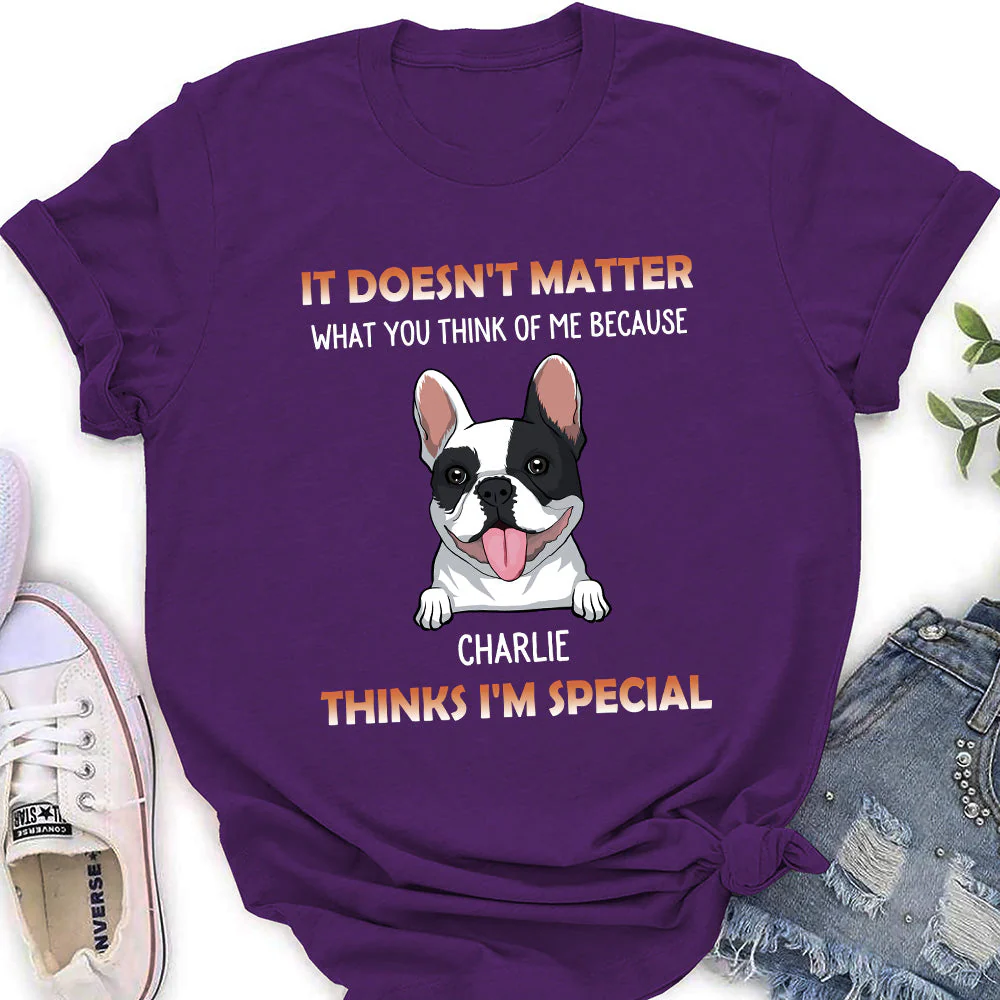 My Dog Think I Am Special - Personalized Custom Women's T-shirt - Image 4