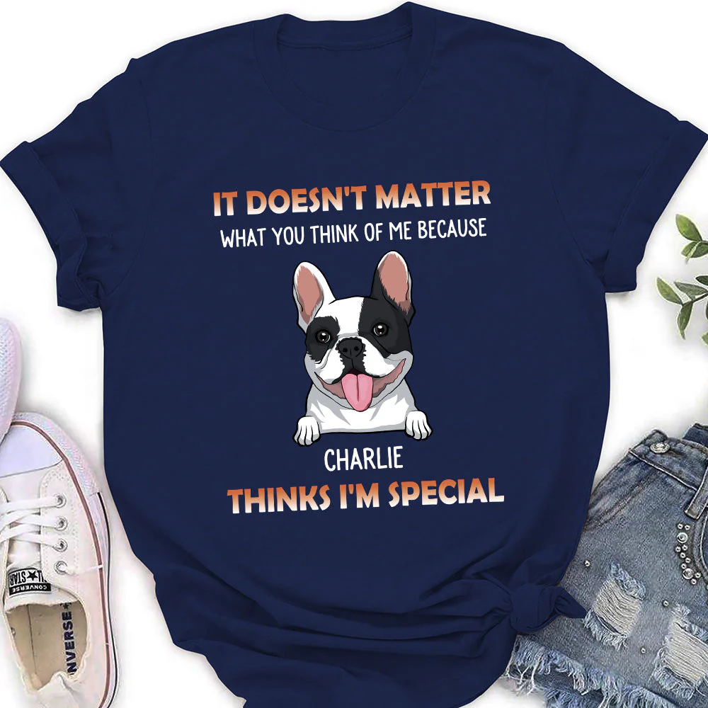 My Dog Think I Am Special - Personalized Custom Women's T-shirt - Image 5