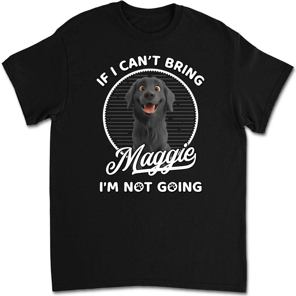 Not Going Without My Dog - Personalized Custom Unisex T-Shirt - Image 10